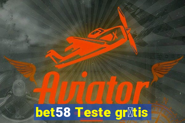 bet58 Teste gr谩tis